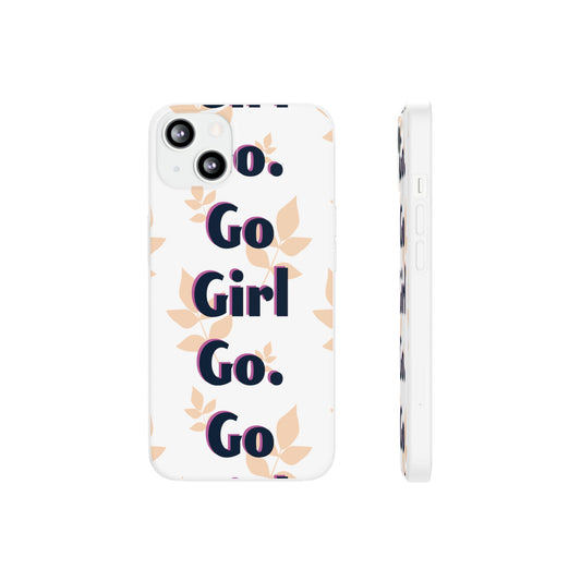 Flexi phone Cases "GO GIRL GO"